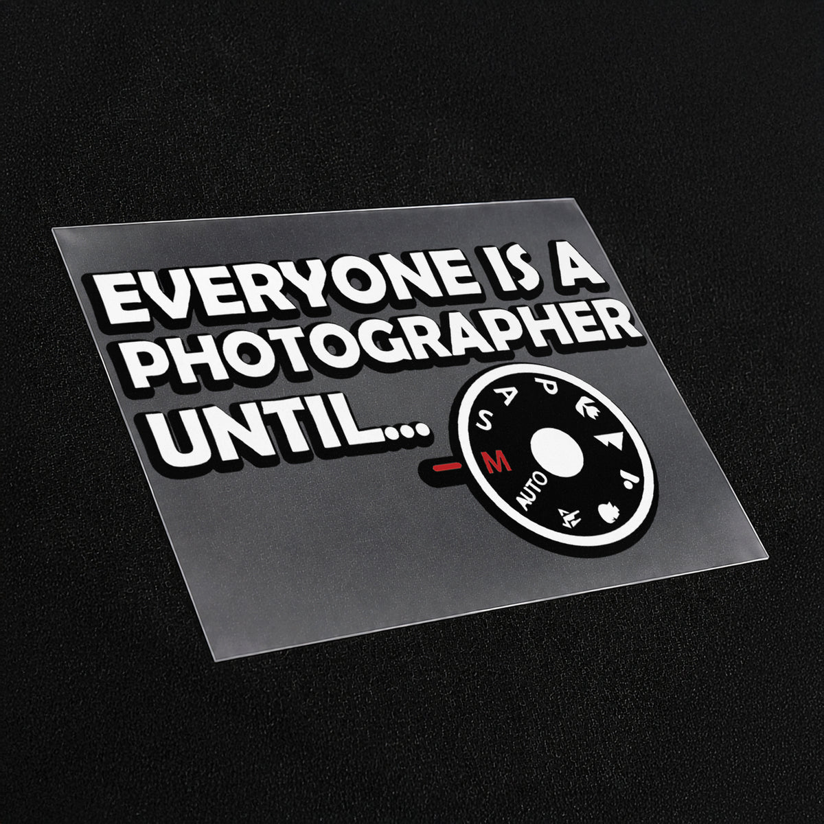 Everyone Is A Photographer Until... Iron On Patch